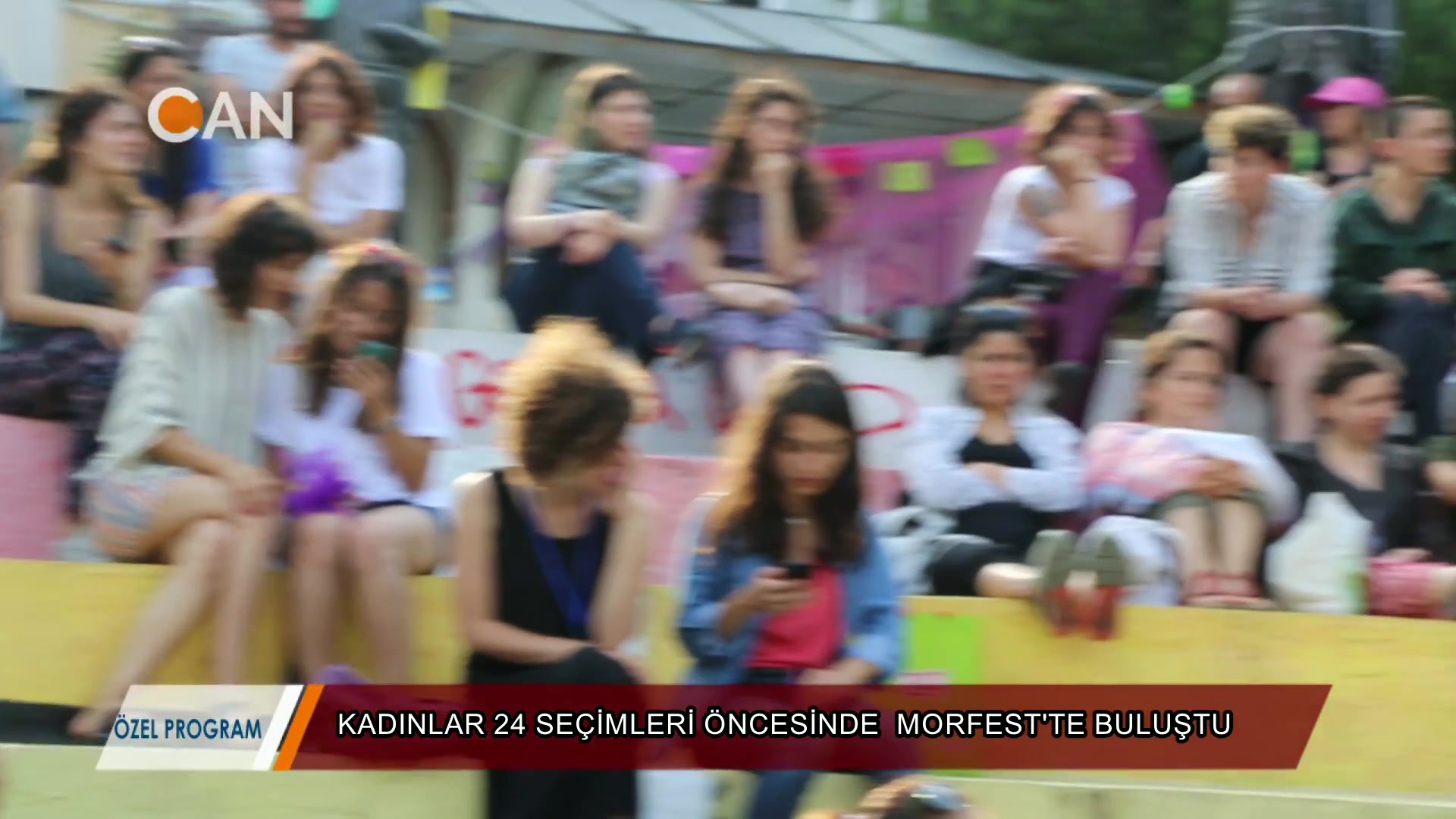 007 – 2018-06-22 – OZEL_PROGRAM_KONU_KADINLAR 24 HAZiRAN ONCESINDE_MORFEST_TE BULUSTU