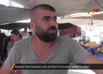 038 – 2018-07-09 – MARAS’TA_PAZARCILAR_ARTAN_FIYAT_ARTISLARINA_KARSl_TEPKILl