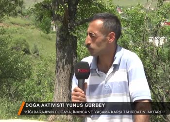 062 – 2018-07- 12 – DOGA AKTIVISTl YUNUS GÜRBEY KİGI Barajının doğaya, inanca ve yaşama karşı tahribatını aktardı”