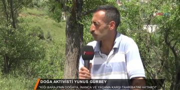 062 – 2018-07- 12 – DOGA AKTIVISTl YUNUS GÜRBEY KİGI Barajının doğaya, inanca ve yaşama karşı tahribatını aktardı”
