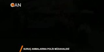 114 – 2018-07-31 – SURUÇ_ANMALARINA_POLİS_MUDAHALESl