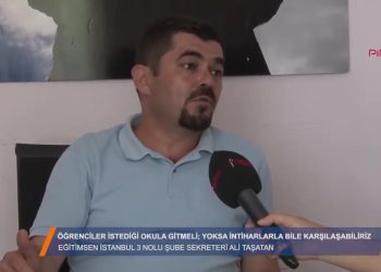 EğitimSEN İstanbul 3 Nolu Şube – ALİ TAŞTAN ” Öğrenciler istediği okula gitmeli”