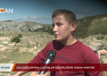 ‘KAZ DAĞLARINDA ÇOCUKLAR ÖZGÜRLÜĞÜN TADINA VARIYOR” – ÖZEL PROGRAM – ROHAT EMEKCI – 17.08.2018