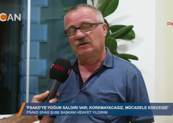 ‘PSAKD’YE YOĞUN SALDIRI VAR; KORKMAYACAĞIZ, MÜCADELE EDECEĞİZ” – HİDAYET YILDIRIM – PSAKD SiVAS ŞUBESI BAŞKANI – 17.08.2018