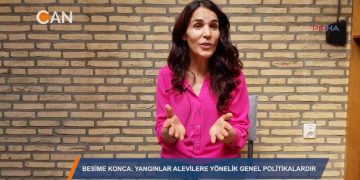 ‘Yangınlar Alevilere yönelik genel poliikalardır” – Besime Konca