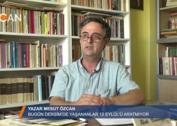 ”BUGÜN DERSİM’DE YAŞNANLAR 12 EYLÜL’Ü ARATMIYOR” – YAZAR MESUT ÖZCAN