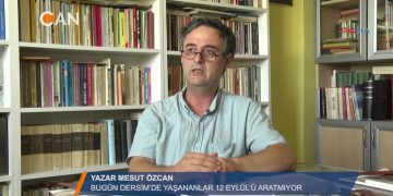”BUGÜN DERSİM’DE YAŞNANLAR 12 EYLÜL’Ü ARATMIYOR” – YAZAR MESUT ÖZCAN