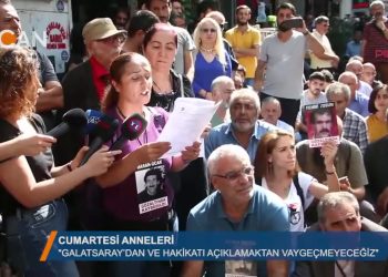 Cumartesi Anneleri- Galatasaray”dan ve hakikati açıklamaktan vazgeçmeyeceğiz