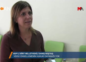 ‘VEKİLİ ENGELLEMENİN HUKUKİ DAYANAGI YOK” – HDP’Lİ SİİRT MİLLETVEKİLİ DANIŞ BEŞTAŞ