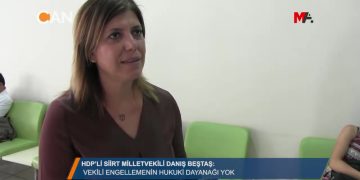 ‘VEKİLİ ENGELLEMENİN HUKUKİ DAYANAGI YOK” – HDP’Lİ SİİRT MİLLETVEKİLİ DANIŞ BEŞTAŞ