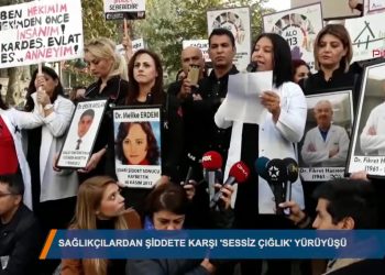 SAGLIKÇILARDAN ŞİDDETE KARŞI ‘SESSİZ ÇIGLIK’ YÜRÜYÜŞÜ