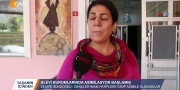 Yaşamın İçinden – ‘ALEVİ KURUMLARINDA ASİMİLASYON BAŞLAMIŞ’ – Zekiye GÜNDOĞDU