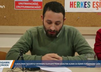 084 – 2019-01- 19 – YASAMIN ICIMDEN 3 HAVALİMANIİŞÇİLERİYLE DAYANIŞMA PLATFORMU’NDAN GÖZALTINA ALINAN 26 KİŞİNİN DUR