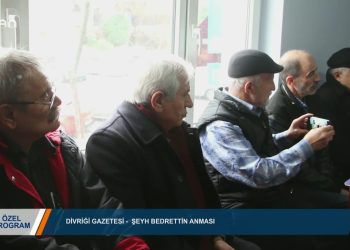 089 – 2019-01- 19 – ÖZEL PROGRAM – DiVRiGiGAZETESİ- SEYH BEDRETTiN ANMASI 15.01.2019
