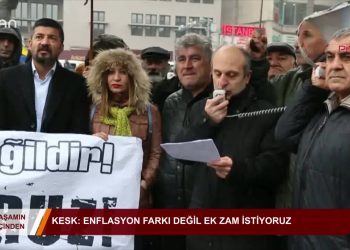 091 – 2019-01- 19 – YASAMIN ICIMDEN KESK Enflasyon farkıdeğilek zam istiyoruz 15 01 2019