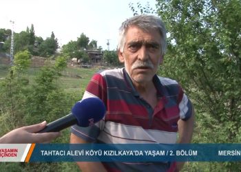 081 – 2019-06- 13 – YAŞAMINİÇİNDEN – MERSİN TAHTACI KÖYÜ KIZILKAYA – 2.BÖLÜM 12.06.2019