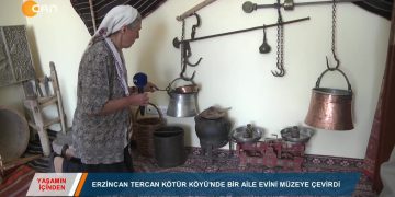 087 – 2019-06- 13 – YAŞAMINİÇİNDEN – ERZİNCAN TERCAN EVİNİMÜZEYE ÇEVİRDİ 13.06.2019
