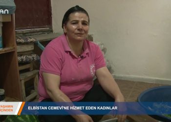 043 – 2019-07-06 – YAŞAMINİÇİNDEN – ELBİSTAN CEMEVİNE HİZMET EDEN KADINLAR 05.07.2019