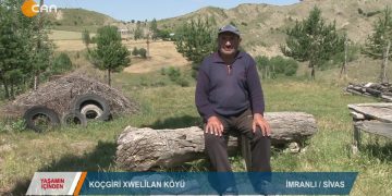 153 – 2019-07-24 – YAŞAMINİÇİNDEN – KOÇGİRİXWELİLAN KÖYÜ -İMRANLI SİVAS – 21.07.2019