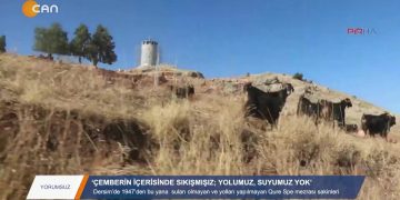 081 – 2019-08- 14 – YORUMSUZ Dersim’de 1947’deN suları olmayan veyollarıyapılmayan Qure Spe mezrası sakinleri’ÇEMBER