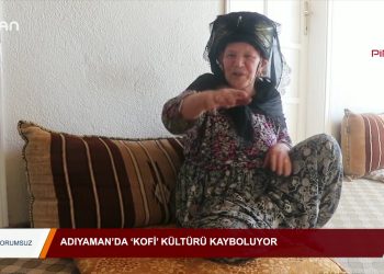 028 – 2019- 10-06 – YORUMSUZ – Adıyaman’da ‘kofi’ kültürü kayboluyor 05.10.2019