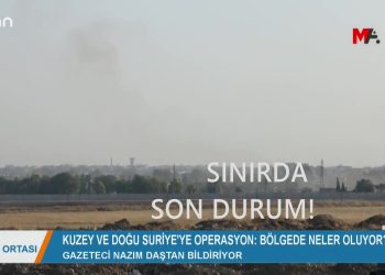 073 – 2019- 10- 12 – SURİYE’YE OPERASYON 4.GÜNÜNDE – SINIRDA SON DURUM – Nazım Daştan bildiriyor