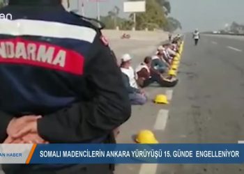 153 – 2019- 10-20 – SOMALI MADENCİLERİNANKARA YÜRÜYÜŞÜ 15 GÜNÜNDE ENGELLENİYOR