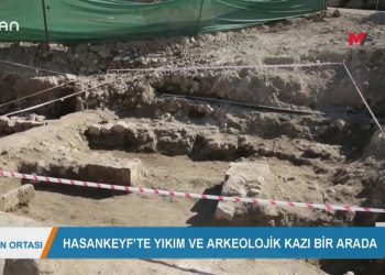 155 – 2019- 10- 17 – HASANKEYF’TE YIKIMVEARKEOLOJİK KAZIBİRARADA