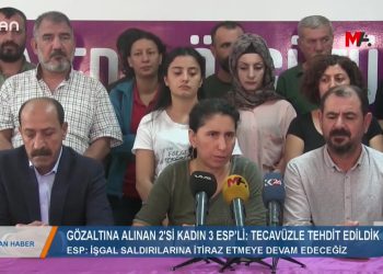 167 – 2019- 10-20 – “TECAVÜZLE TEHDİTEDİLDİK” GÖZALTINA ALINAN 2’SİKADIN 3 ESP’Lİ