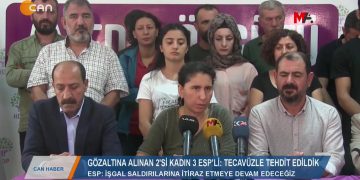 167 – 2019- 10-20 – “TECAVÜZLE TEHDİTEDİLDİK” GÖZALTINA ALINAN 2’SİKADIN 3 ESP’Lİ