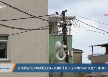 125 – 2019- 11- 18 – EZAN BASKISITEHDİTLERLE SÜRÜYOR