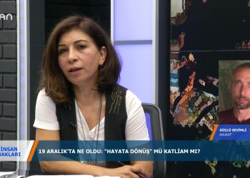 164 – 2019- 12- 19 İNSAN HAKLARI GÜLSEREN YOLERİ, ÖLÜM ORUCU DİRENİŞÇİSİ MUHARREM KURŞUN İLE 19 ARALIK DEGERLENDİRMESİ