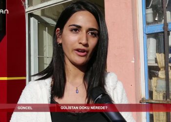 GÜNCEL – GÜLİSTAN DOKU NEREDE – 07.03.2020