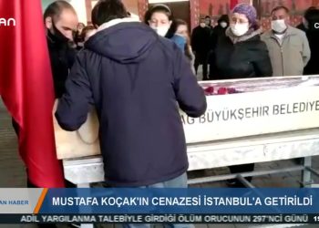 MUSTAFA KOÇAK’IN CENAZESİİSTANBUL’A GETİRİLDİ