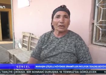 GÜNCEL – MARAŞ’IN ÇÖÇELLİKÖYÜ – 21.05.2020