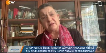 İBRAHİM GÖKÇEK YAŞAMINIYİTİRDİ- TİHV GENEL BAŞKANIŞEBNEM KORUR FİNCANCI DEGERLENDİRİYOR
