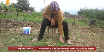 YAŞAMINİÇİNDEN – MARAŞ TEROLAR KÖYÜ 29.04.2020