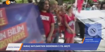 CAN’DA GÜNDEM – SURUÇ KATLİAMININ 5.YIU – 20.07.2020