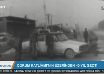 DOSYA – ÇORUM KATLİAMl’NIN ÜZERİNDEN 40 YIL GEÇTİ