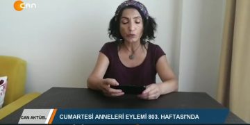 CANAKTÜEL – CUMARTESİANNELERİ EYLEMİ 803.HAFTASl’NDA – 15.08.2020