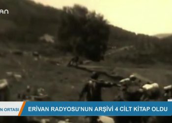 ERİVAN RADYOSU’NUN ARŞİVİ4 CİLT KİTAP OLDU
