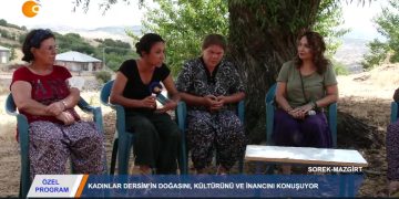 ÖZEL PROGRAM – DERSİM’DE KADINLAR DOGAYI,KÜLTÜRÜ VEİNANCIKONUŞUYOR – 27.08.2020