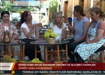 ÖZEL PROGRAM – DİVRİGİ HUMA HATUN SOKAGININ ÜRETİMCİ VE İŞLETMECİ KADINLARI- 02.08.2020