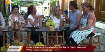 ÖZEL PROGRAM – DİVRİGİ HUMA HATUN SOKAGININ ÜRETİMCİ VE İŞLETMECİ KADINLARI- 02.08.2020