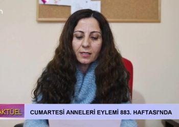 Cumartesi Anneleri Eylemi 883. Haftası’nda….