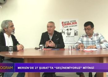 Özel Program – Mersin’de 27 Şubat’ta ”Geçinemiyoruz” Mitingi – Diren Keser , BES Mersin Şube Başkanı Murat Doğan ve Disk Genel İş Mersin Şube Başkanı Kemal Göksoy ile sizlerle…