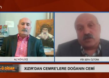 Xızır’dan Cemre’lere Doğanın Cemi – Ali Köylüce’nin sunduğu Dar-û Dîdar programının bugünkü konuğu Pir Sefa Öztürk – 20.02.2022