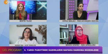 6. Yargı Paketinde Kadınların Nafaka Hakkına Düzenleme, Berfin Yıldız ile Özel Program. Konuk: Cemile Baklacı, Nursen İnal, Berrin Sönmez