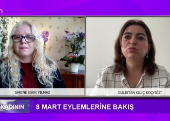 8 Mart Eylemlerine Bakış, Sakine Esen Yılmaz ile Söz Kadının. Konuk: Gülistan Kılıç Koçyiğit