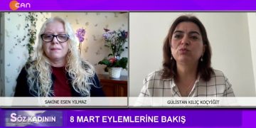 8 Mart Eylemlerine Bakış, Sakine Esen Yılmaz ile Söz Kadının. Konuk: Gülistan Kılıç Koçyiğit